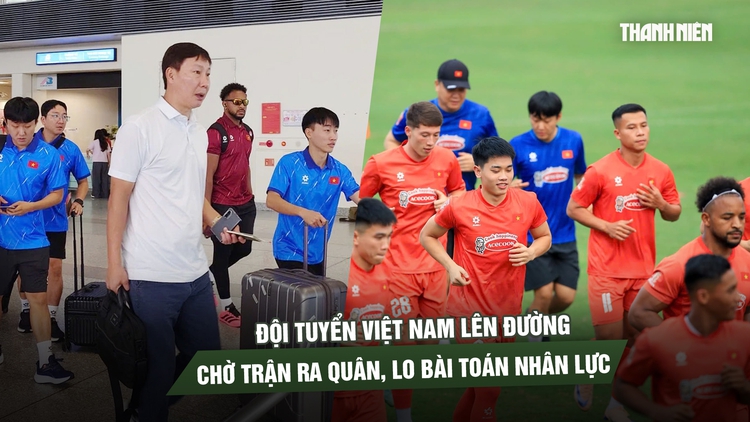Đội tuyển Việt Nam lên đường đấu FIFA ASEAN Cup: Chờ trận ra quân, lo bài toán nhân lực