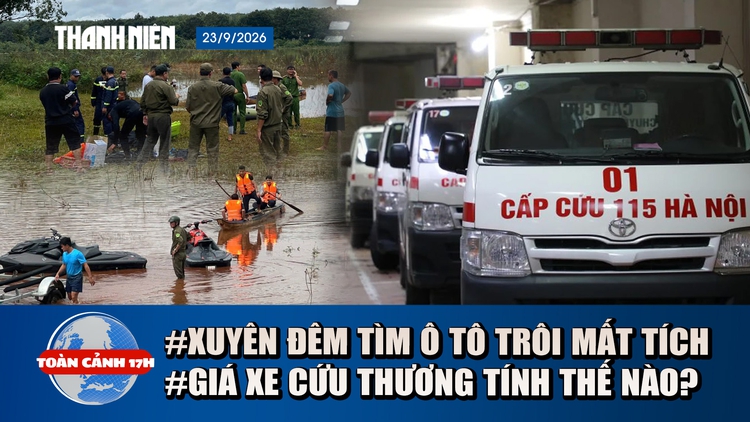Toàn cảnh 17h: Tìm ô tô nghi có người bị lũ cuốn ở Đồng Nai | Vì sao giá xe cứu thương chênh lệch?