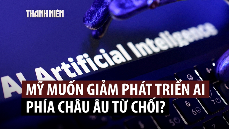 Vì sao châu Âu nghi ngờ lời kêu gọi giảm tốc độ phát triển AI từ các 'đại gia' Mỹ?