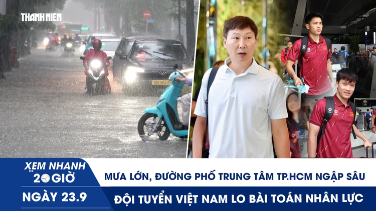 Xem nhanh 20h ngày 23.9: Mưa lớn, đường phố trung tâm TP.HCM ngập sâu | Đội tuyển Việt Nam lo bài toán nhân lực