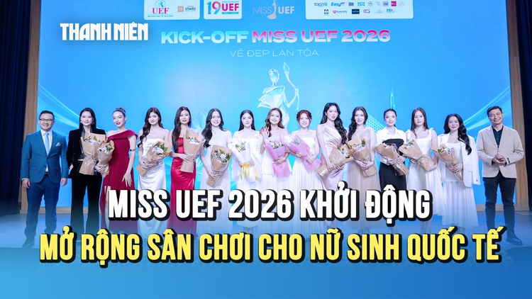 Miss UEF 2026 khởi động: Giải thưởng 500 triệu, mở rộng sân chơi cho nữ sinh quốc tế