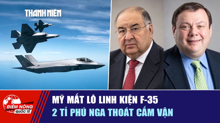 Tiêu điểm quốc tế ngày 24.9: Mỹ mất lô linh kiện F-35 | 2 tỉ phú Nga thoát cấm vận