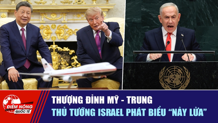 Tiêu điểm quốc tế ngày 26.9: Thượng đỉnh Mỹ - Trung | Thủ tướng Israel phát biểu 'nảy lửa'