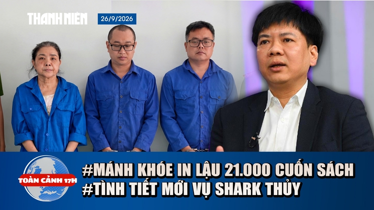 Toàn cảnh 17h: Lời khai của nhóm in lậu 21.000 cuốn sách | Vì sao tòa hủy 18 bản án vụ Shark Thủy?