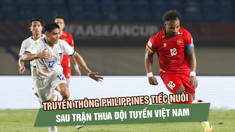 Báo Philippines tiếc nuối vì VAR, bất ngờ với cách chơi của đội tuyển Việt Nam 