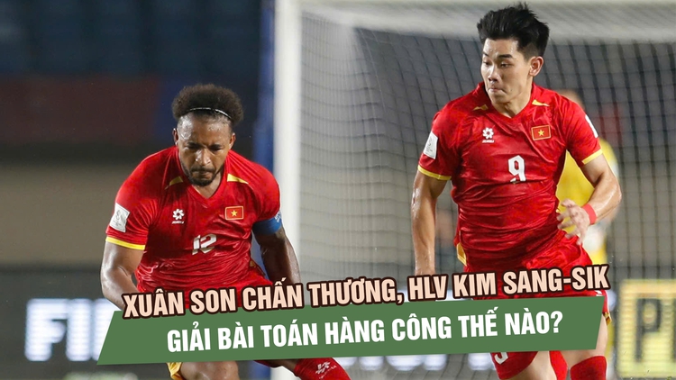 Xuân Son chấn thương, HLV Kim Sang-sik giải bài toán hàng công thế nào trước Thái Lan?