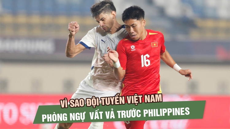 Đội tuyển Việt Nam thắng nhưng vì sao phải phòng ngự nhiều trước Philippines?