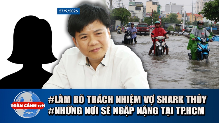 Toàn cảnh 17h: TP.HCM ngập sâu do triều cường, mưa lớn | Vụ Shark Thủy: Làm rõ trách nhiệm người vợ
