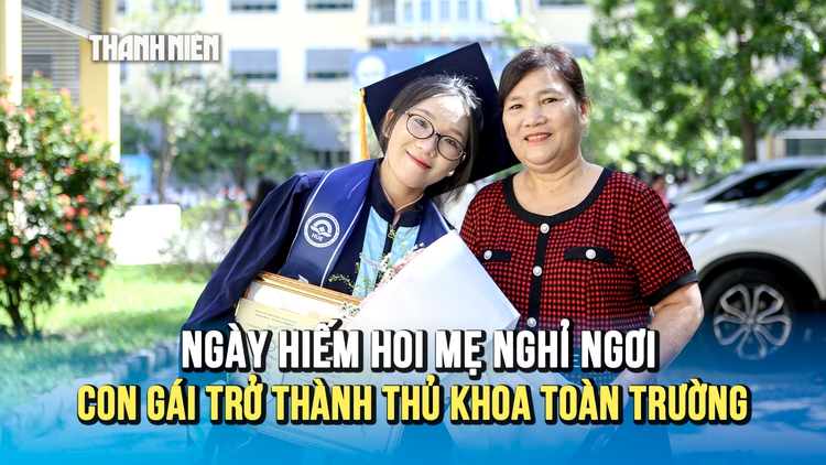 Ngày hiếm hoi mẹ nghỉ ngơi, con gái trở thành thủ khoa toàn trường