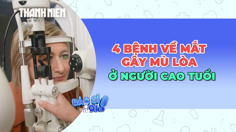 Cảnh báo 4 bệnh về mắt gây mất thị lực ở người cao tuổi
