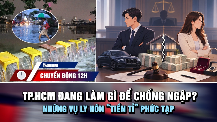 Chuyển động 12h: TP.HCM đang làm gì để chống ngập? | Những vụ ly hôn 'tiền tỉ' phức tạp