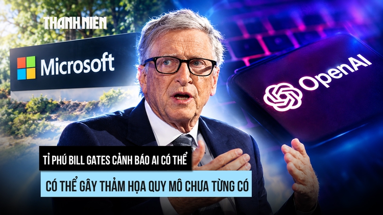 Tỉ phú Bill Gates cảnh báo thảm họa 'chưa từng có' từ AI