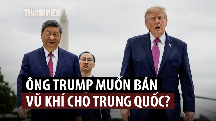 Ông Trump muốn bán vũ khí cho Trung Quốc?