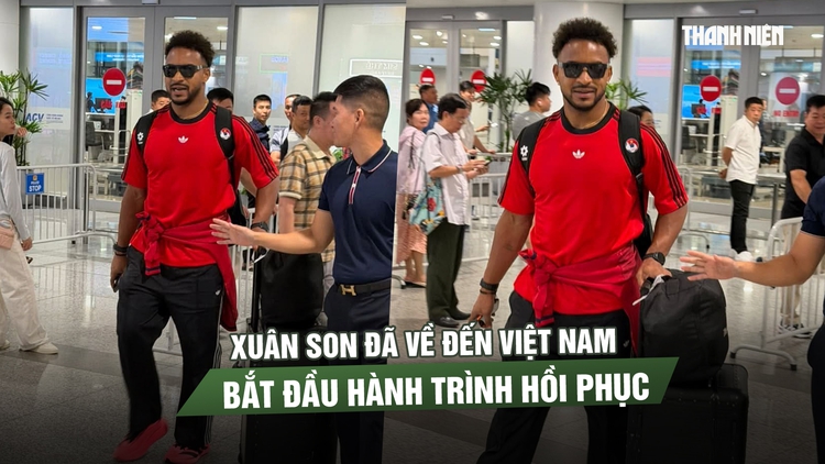 Xuân Son đã về đến Việt Nam, bắt đầu hành trình hồi phục
