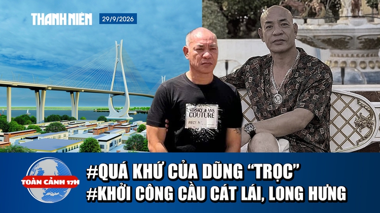 Toàn cảnh 17h: Quá khứ giang hồ mạng ‘Dũng trọc Hà Đông’ | Khởi công cầu Cát Lái, Long Hưng
