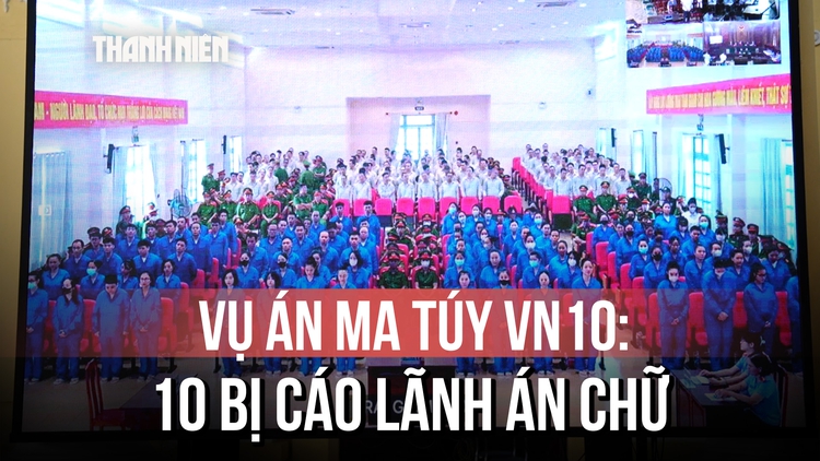 Vụ án ma túy VN10: 11 bị cáo lãnh án tử hình là ai?