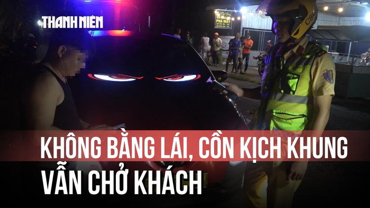 Tài xế ô tô không bằng lái, nồng độ cồn vượt kịch khung vẫn chở khách