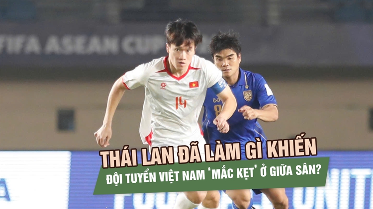 Thái Lan đã làm gì khiến đội tuyển Việt Nam ‘mắc kẹt’ ở giữa sân?