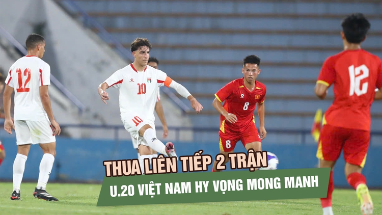 U.20 Việt Nam thua đáng tiếc Palestine: Chồng chất khó khăn
