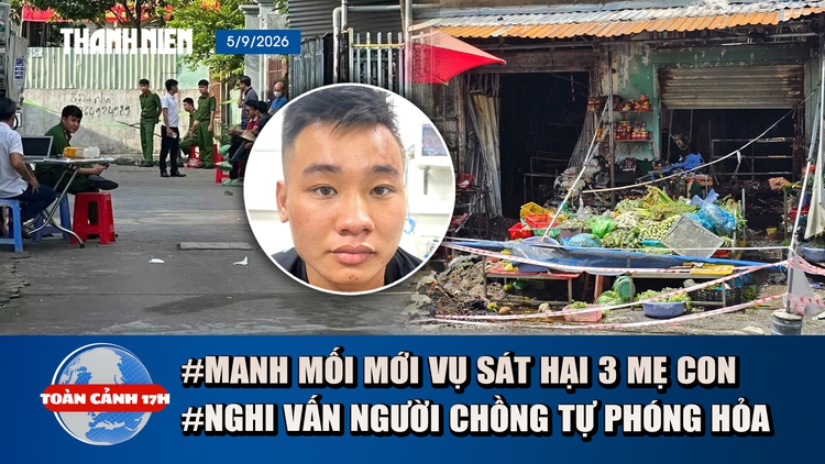 Toàn cảnh 17h: Tình tiết mới vụ sát hại 3 mẹ con Đồng Nai | Nghi vấn người chồng phóng hỏa ki ốt rau
