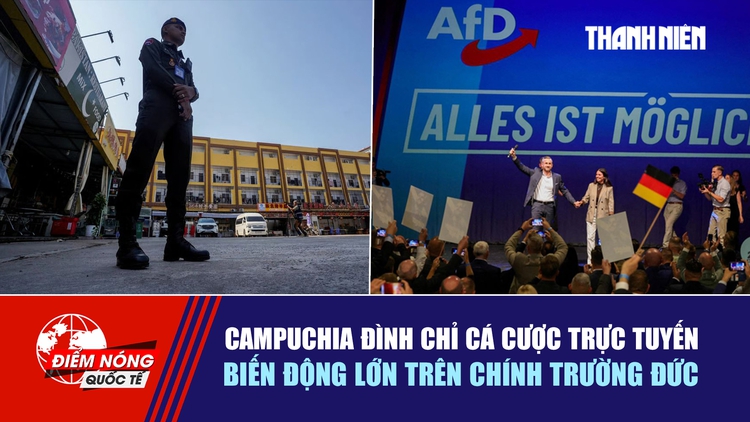 Tiêu điểm quốc tế ngày 8.9: Campuchia đình chỉ cá cược trực tuyến | Biến động lớn trên chính trường Đức