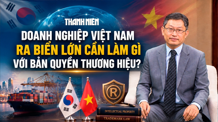 Doanh nghiệp Việt Nam ra biển lớn cần làm gì với bản quyền thương hiệu?