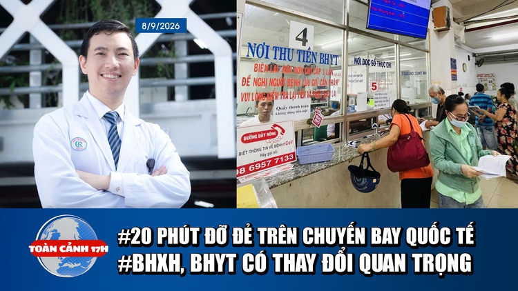 Toàn cảnh 17h: 20 phút đỡ đẻ trên chuyến bay quốc tế | Thay đổi quan trọng liên quan đến BHXH, BHYT