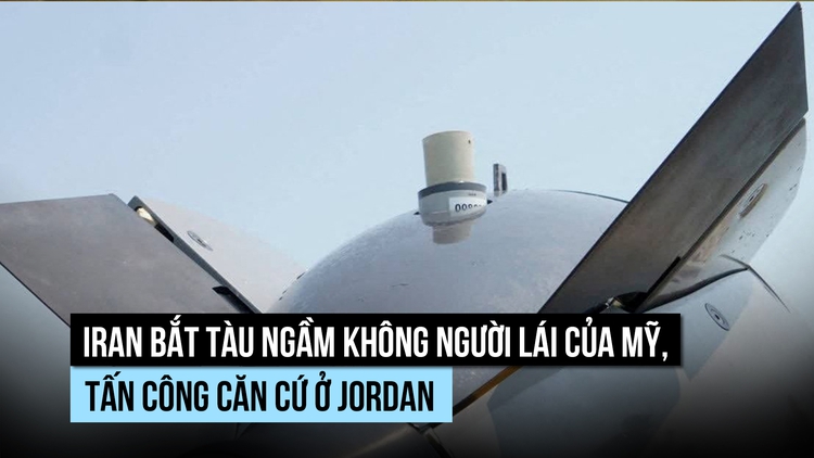 Iran bắt tàu ngầm không người lái của Mỹ, tấn công căn cứ ở Jordan