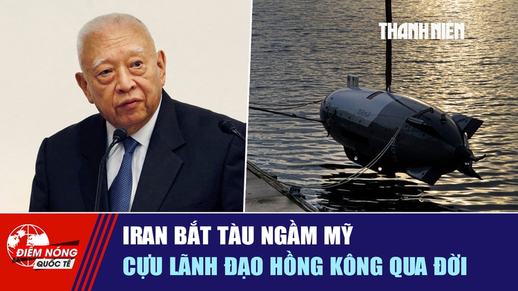 Tiêu điểm quốc tế ngày 10.9: Iran bắt tàu ngầm Mỹ | Cựu lãnh đạo Hồng Kông qua đời