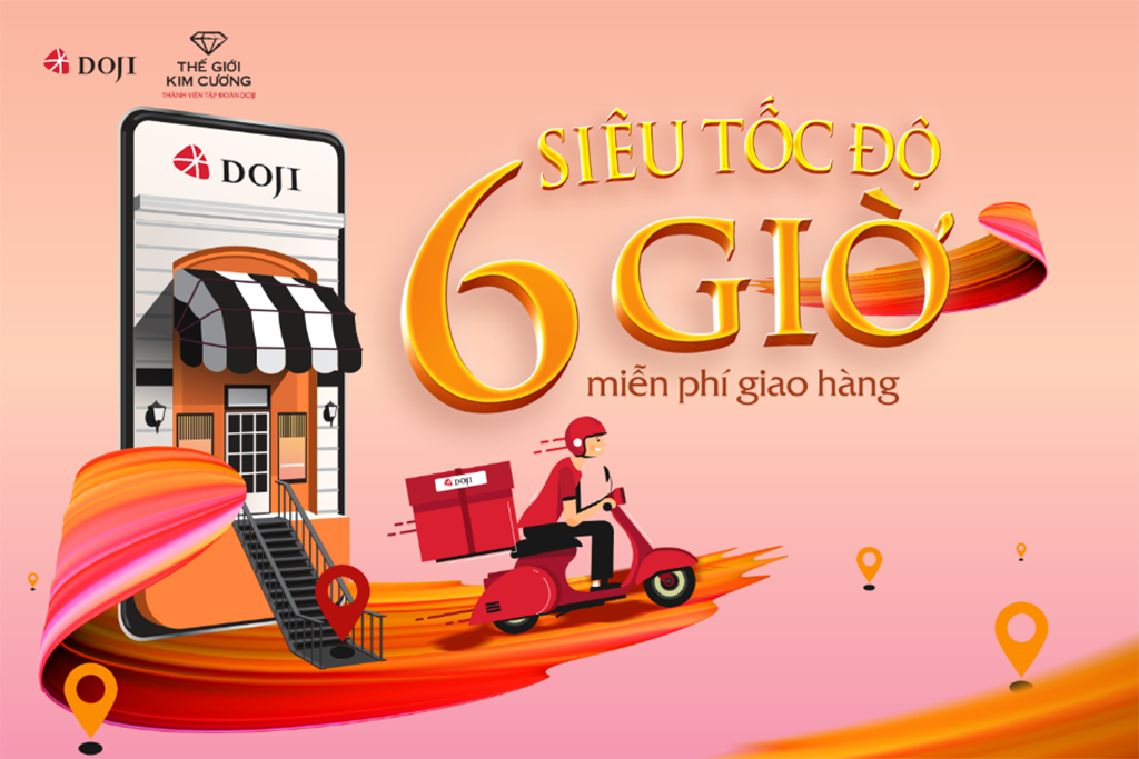 Đặc biệt, DOJI hiện đang có chương trình Giao hàng Siêu tốc độ 6 giờ tại một số khu vực