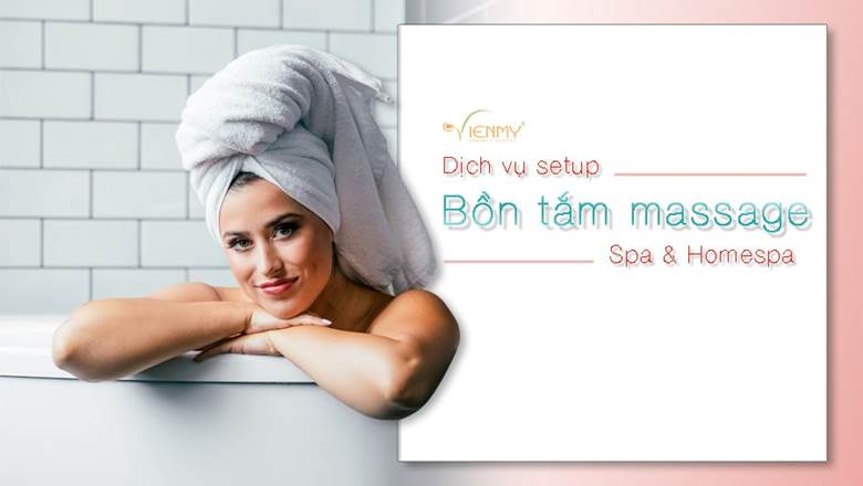 Viên Mỹ cung cấp sản phẩm và dịch vụ setup bồn tắm massage hiện đại, chất lượng.