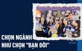 Chọn ngành như 'chọn bạn đời': Cần có tầm nhìn dài hạn
