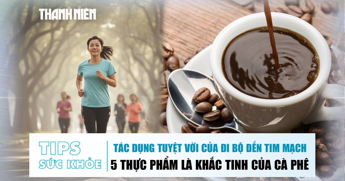 Bản tin sức khỏe 31.10: Tác dụng tuyệt vời của đi bộ đến tim mạch | 5 thực phẩm là khắc tinh của cà phê
