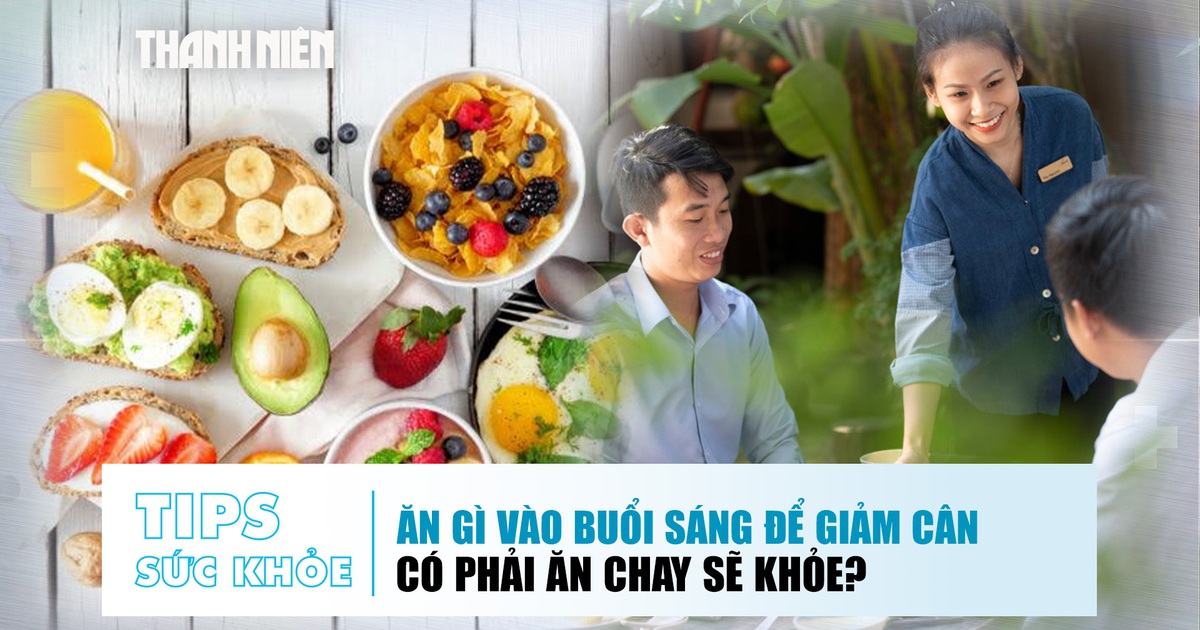Bản tin sức khỏe 17.11: Ăn gì vào buổi sáng để giảm cân | Có phải ăn chay sẽ khỏe?