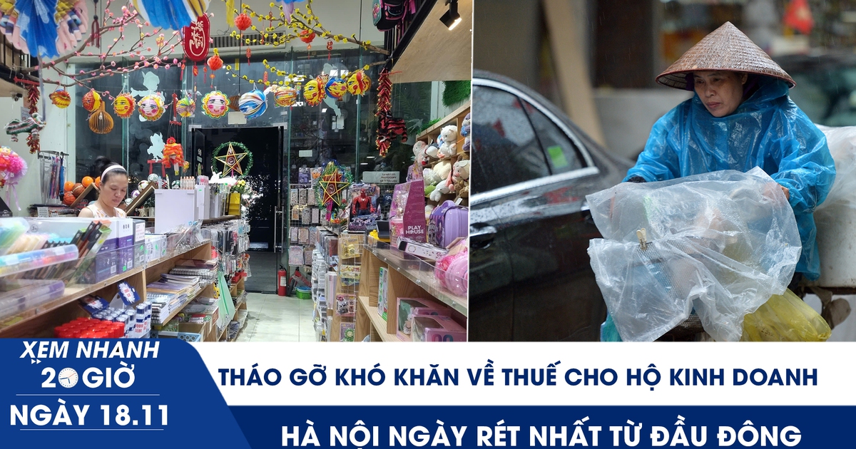 Xem nhanh 20h ngày 18.11: Tháo gỡ khó khăn về thuế cho hộ kinh doanh | Hà Nội ngày rét nhất từ đầu đông