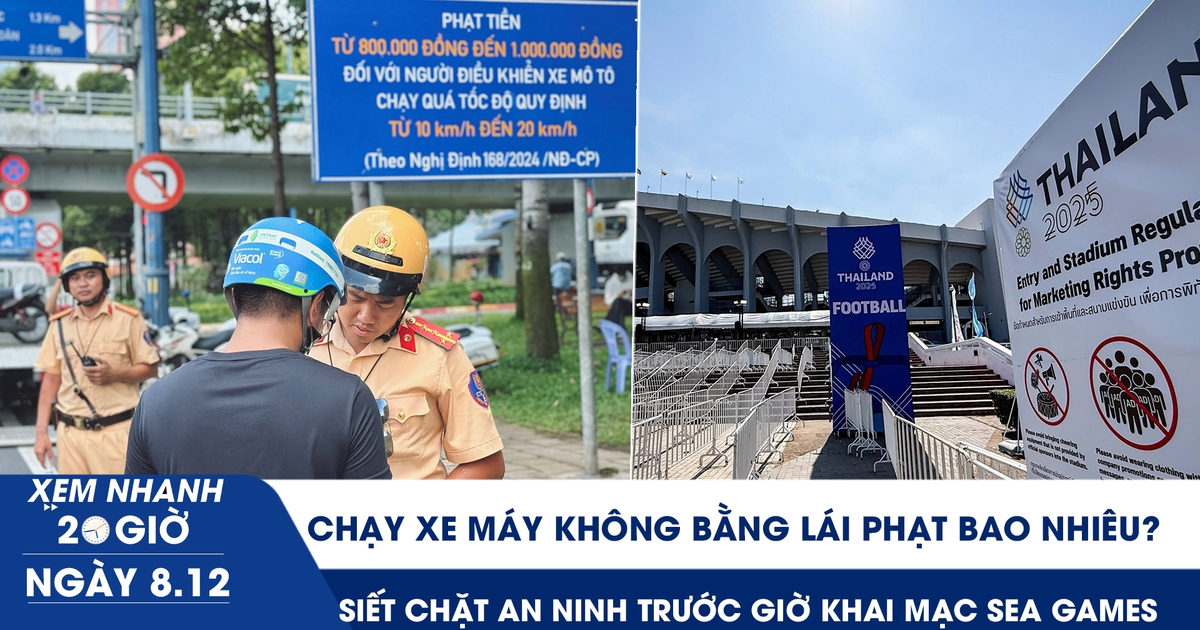 Xem nhanh 20h ngày 8.12: Chạy xe máy không bằng lái phạt bao nhiêu | Siết an ninh trước giờ khai mạc SEA Games