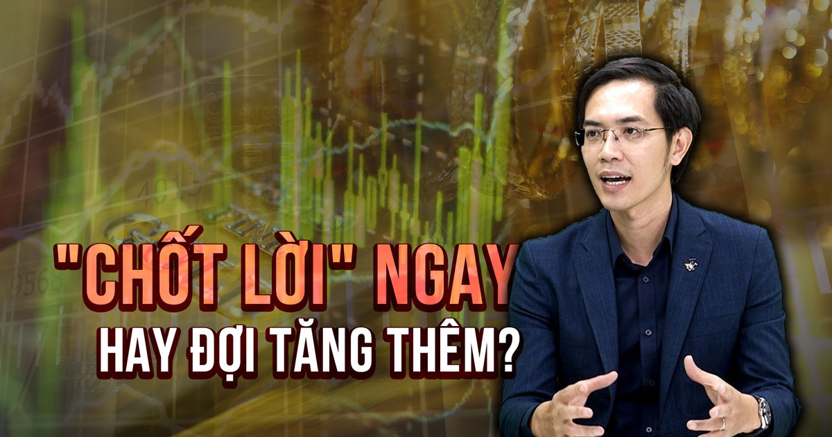 Giá vàng tăng kịch trần: 'Chốt lời' ngay hay đợi tăng thêm?