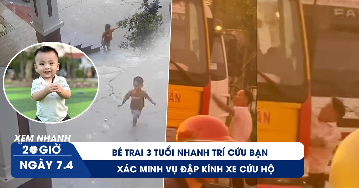 Xem nhanh 20h ngày 7.4: Bé trai 3 tuổi nhanh trí cứu bạn | Xác minh vụ đập kính xe cứu hộ