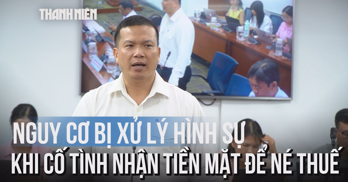 Cục thuế rà soát, xử lý các hành vi 'chỉ nhận tiền mặt, không chuyển khoản'