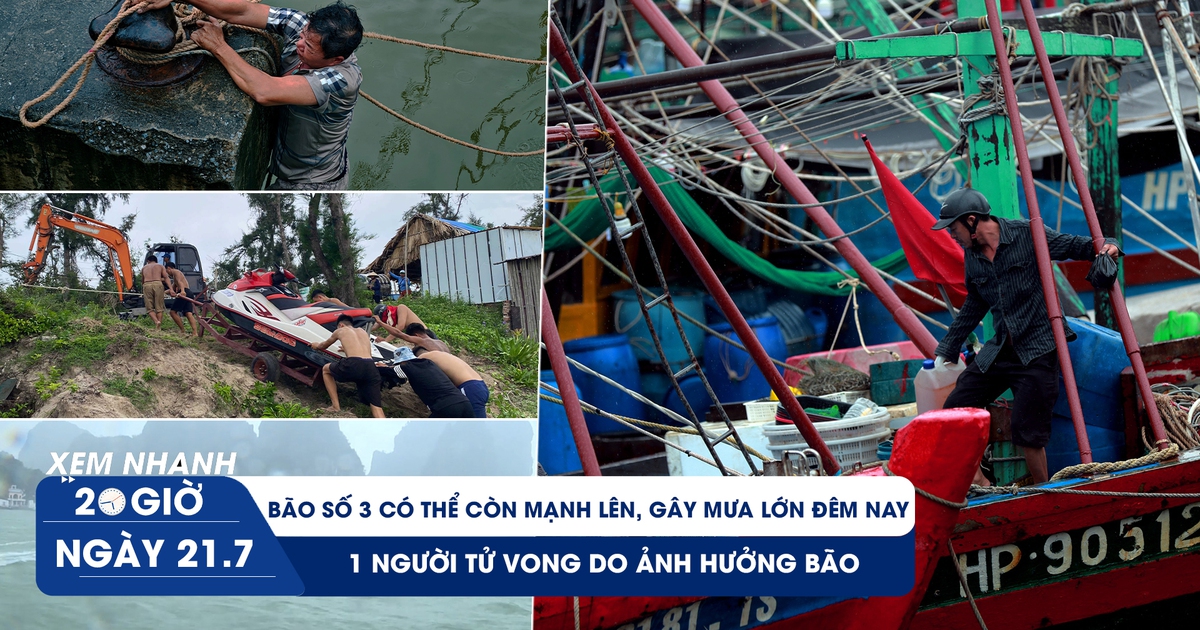 Xem nhanh 20h ngày 21.7: Chú ý, bão số 3 đã vào vịnh Bắc bộ và tăng cấp, 1 người tử vong do ảnh hưởng bão Xem nhanh 20h ngày 21.7: Chú ý, bão số 3 đã vào vịnh Bắc bộ và tăng cấp, 1 người tử vong do ảnh hưởng bão
