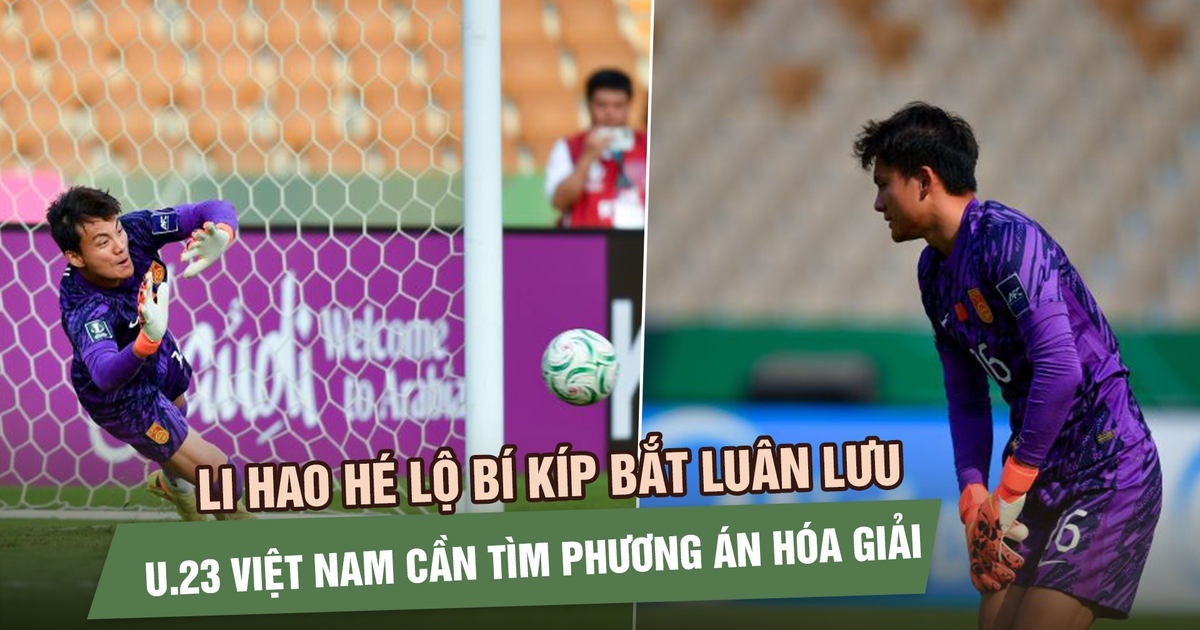 Li Hao hé lộ bí kíp bắt luân lưu, U.23 Việt Nam cần tìm phương án hóa giải