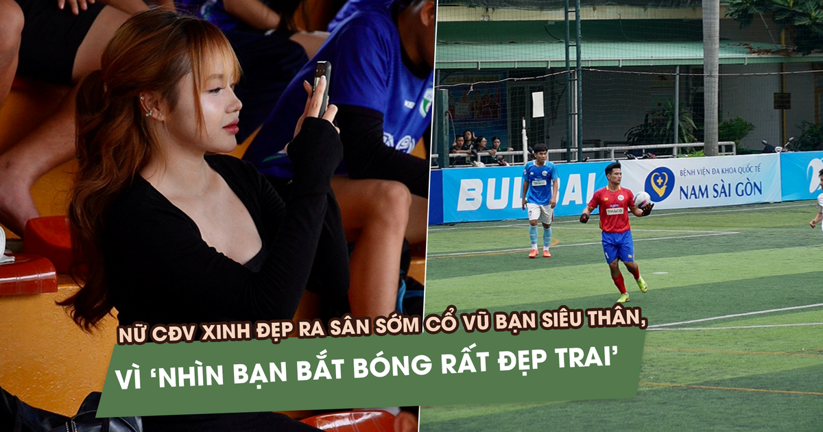Nữ CĐV ra sân sớm cổ vũ bạn thân, vì ‘nhìn bạn bắt bóng rất đẹp trai’