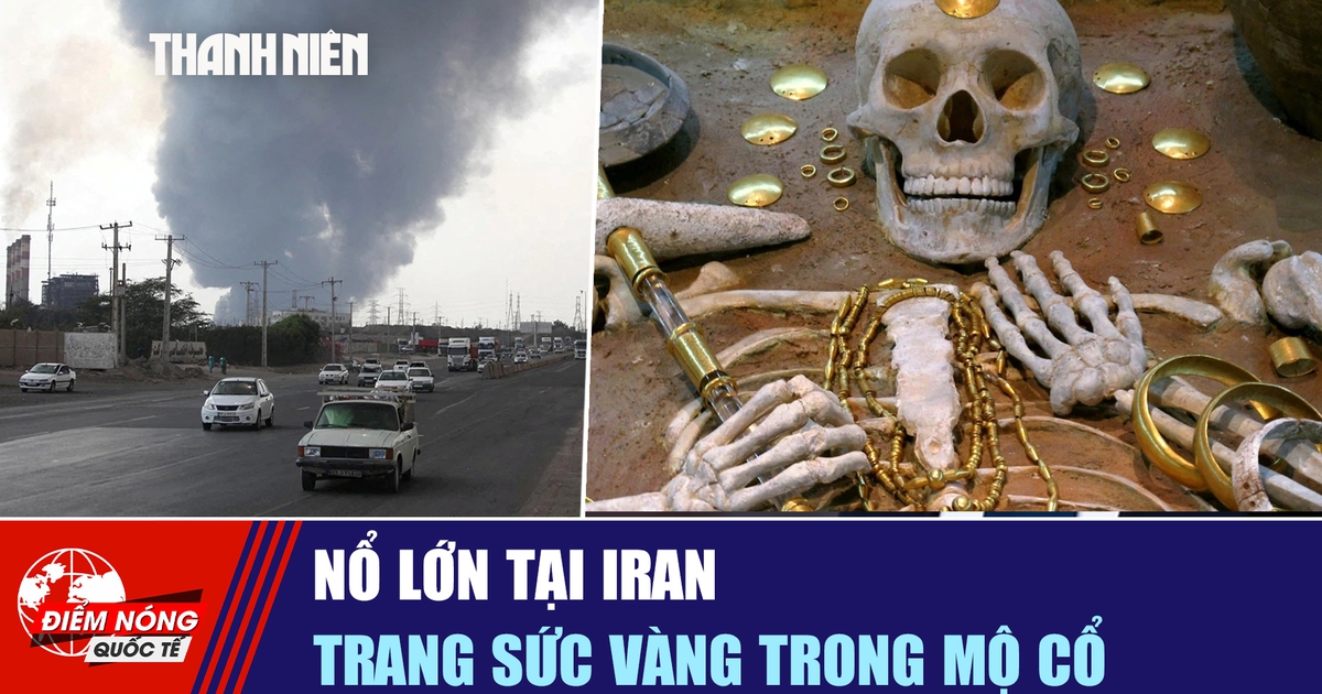 Tiêu điểm quốc tế ngày 2.2: Nổ lớn tại Iran | Trang sức vàng trong mộ cổ
