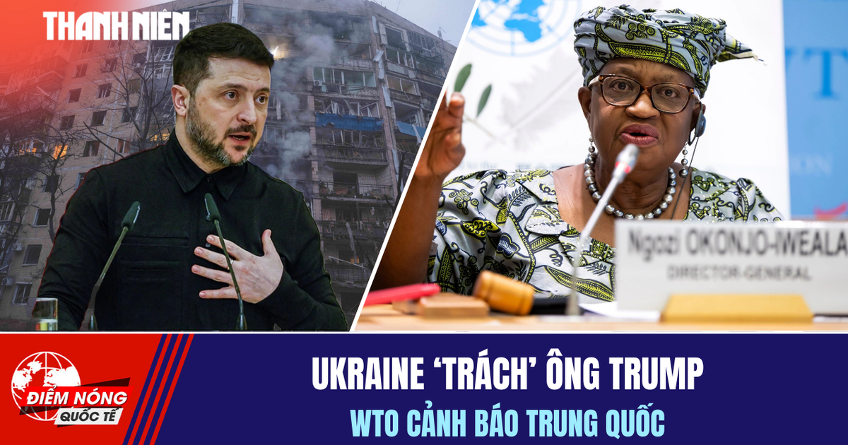 Tiêu điểm quốc tế 16.2: Ukraine 'trách' ông Trump | WTO cảnh báo Trung Quốc