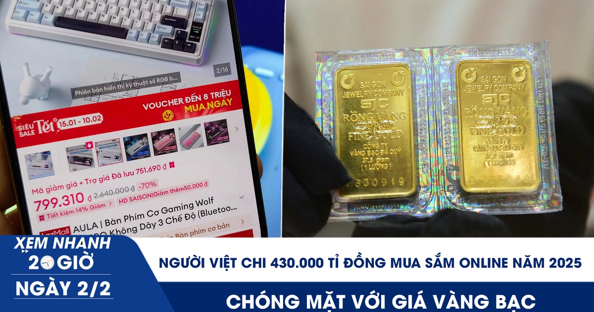 Xem nhanh 20h ngày 2.2: Người Việt chi 430.000 tỉ đồng mua sắm online năm 2025 | Nhà đầu tư chóng mặt với giá vàng bạc