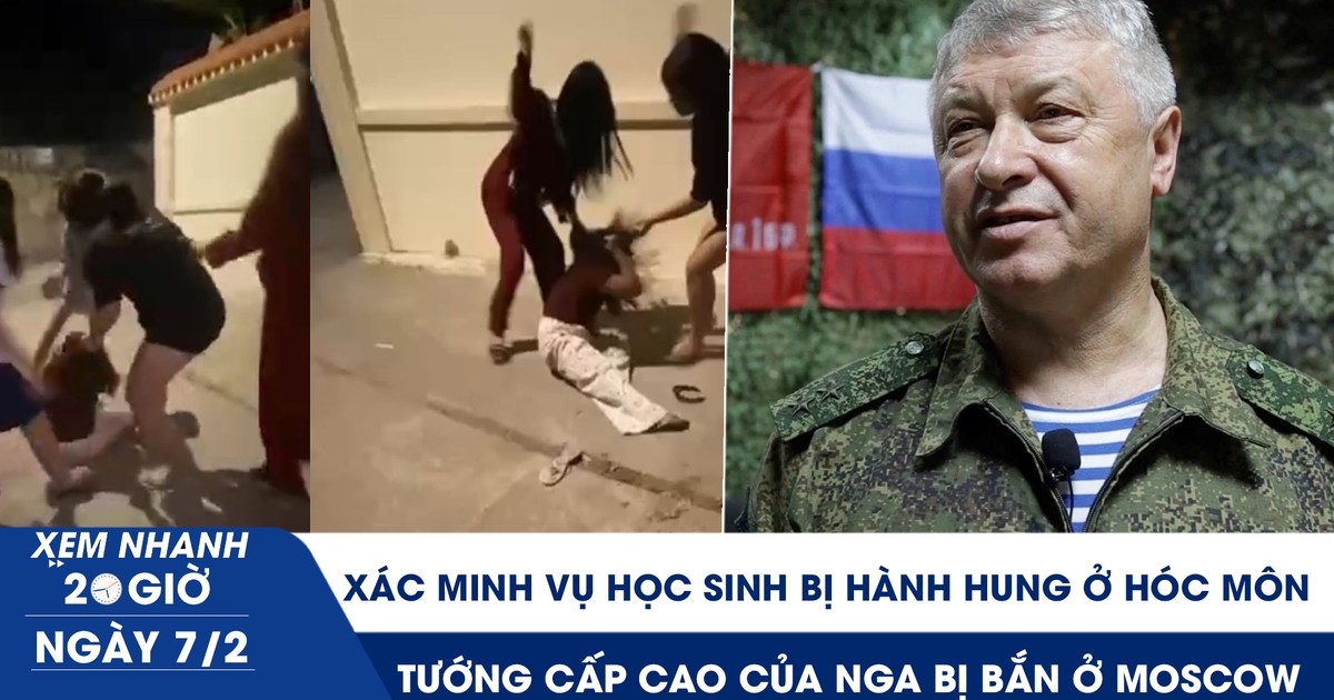 Xem nhanh 20h ngày 7.2: Xác minh vụ học sinh bị hành hung ở Hóc Môn | Tướng cấp cao của Nga bị bắn ở Moscow