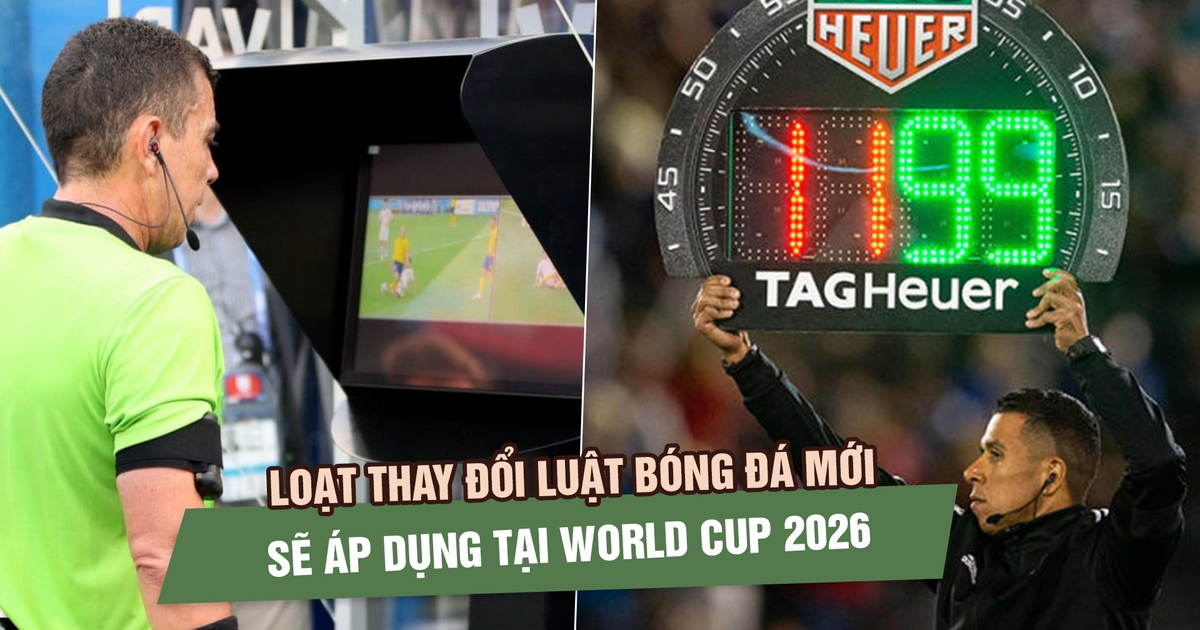 Loạt thay đổi luật bóng đá mới sẽ áp dụng tại World Cup 2026