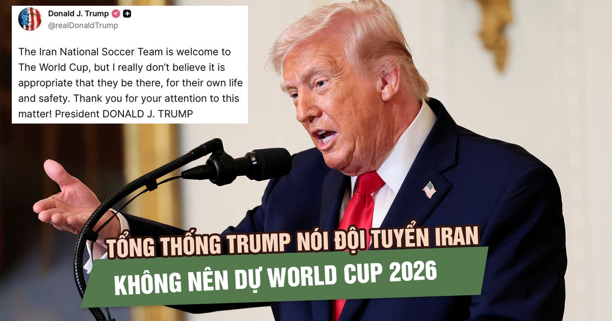 Tổng thống Trump nói đội tuyển Iran không nên dự World Cup 2026