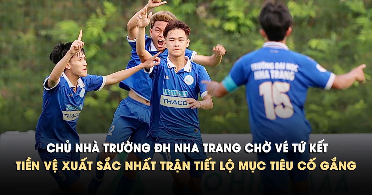 Chủ nhà Trường ĐH Nha Trang chờ vé tứ kết, tiền vệ xuất sắc nhất trận tiết lộ mục tiêu cố gắng