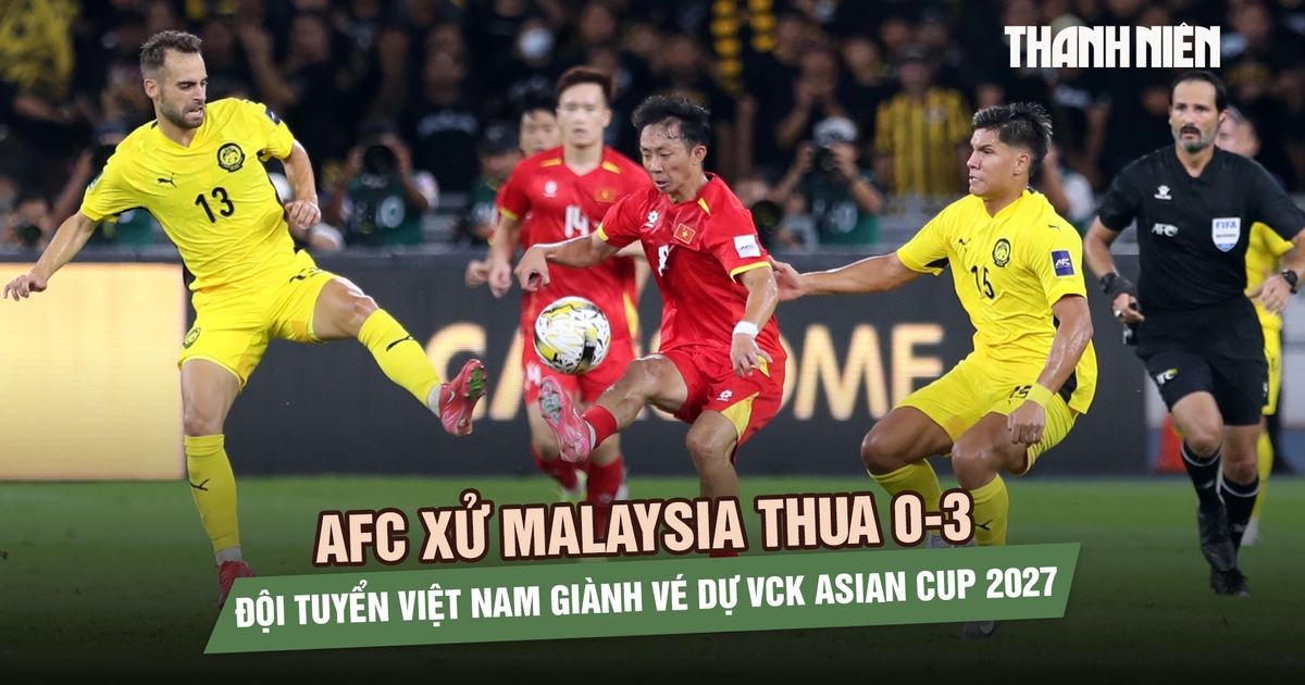 AFC sẽ xử Malaysia thua 0-3, đội tuyển Việt Nam chính thức giành vé dự VCK Asian Cup 2027